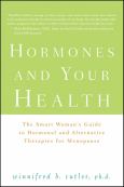 Hormones and Your Health: The Smart Womans Guide to Hormonal and Alternative Therapies for Menopause