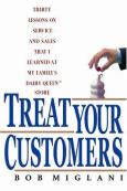 Treat Your Customers: Thirty Lessons on Service and Sales That I Learned at My Family's Dairy Queen Store