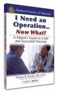 I Need an Operation...Now What: A Patient's Guide to a Safe and Successful Outcome